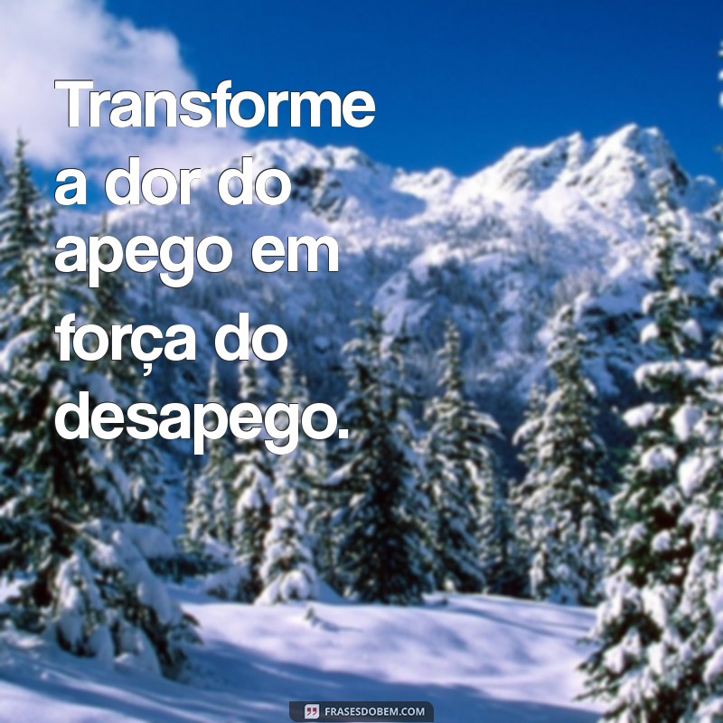 Desapego: Transforme Sua Vida com Imagens Inspiradoras 