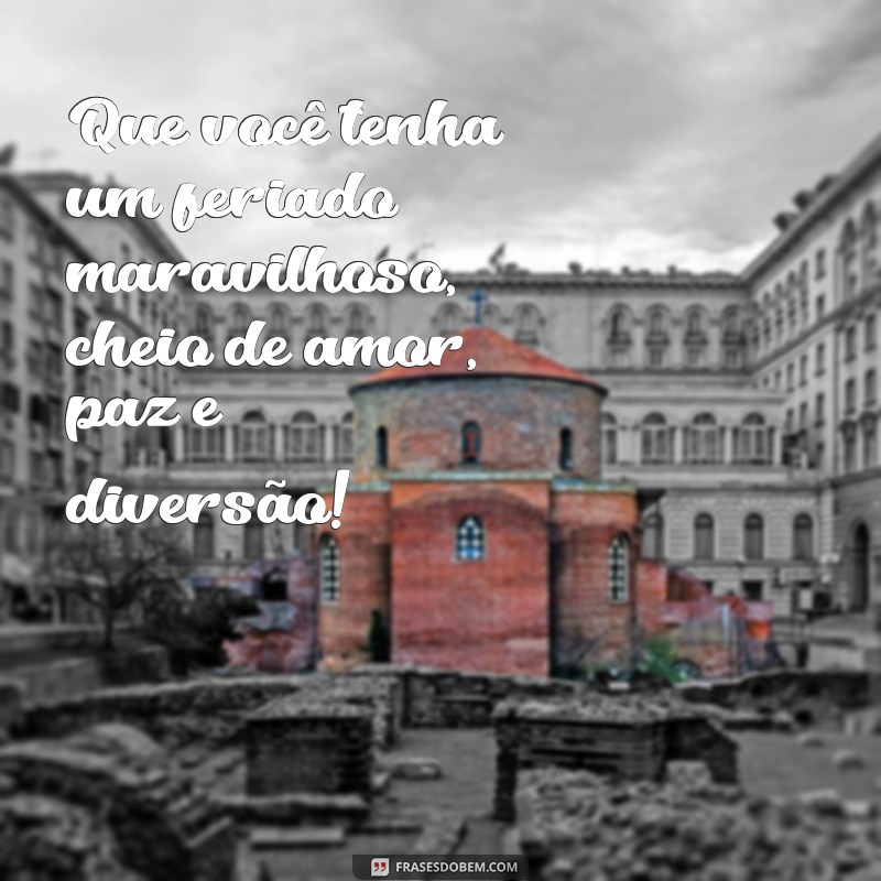 As Melhores Mensagens para Desejar um Bom Feriado: Inspirações e Frases 