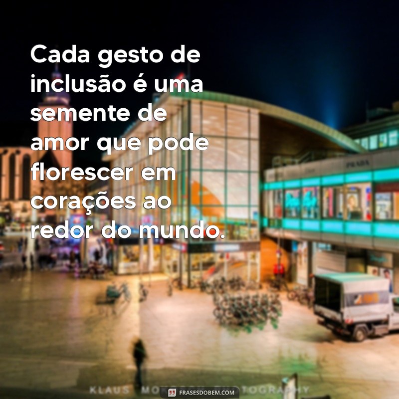 Mensagens Inspiradoras sobre Inclusão: O Poder do Amor e da Aceitação 