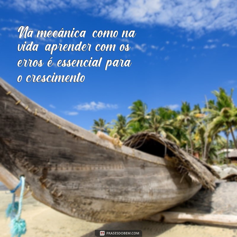 Frases Inspiradoras para Oficinas Mecânicas: Aumente a Motivação e a Produtividade 