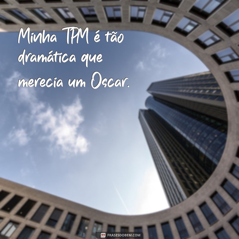 As melhores frases de TPM engraçadas para aliviar o estresse e dar boas risadas! 