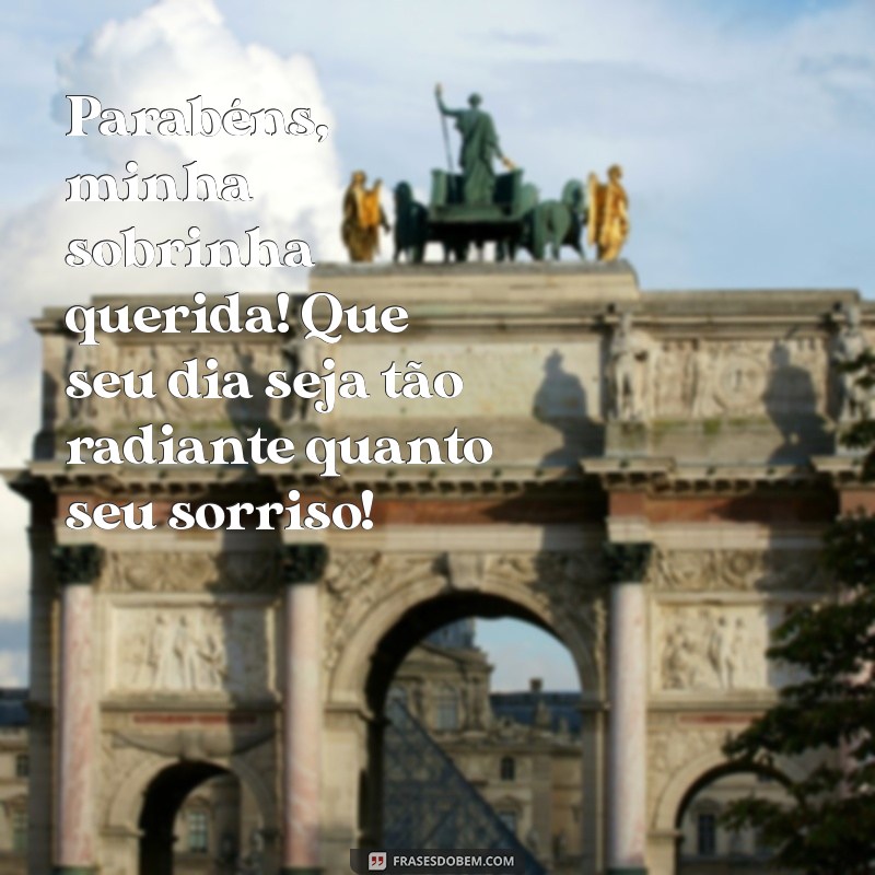 sobrinha feliz aniversário Parabéns, minha sobrinha querida! Que seu dia seja tão radiante quanto seu sorriso!