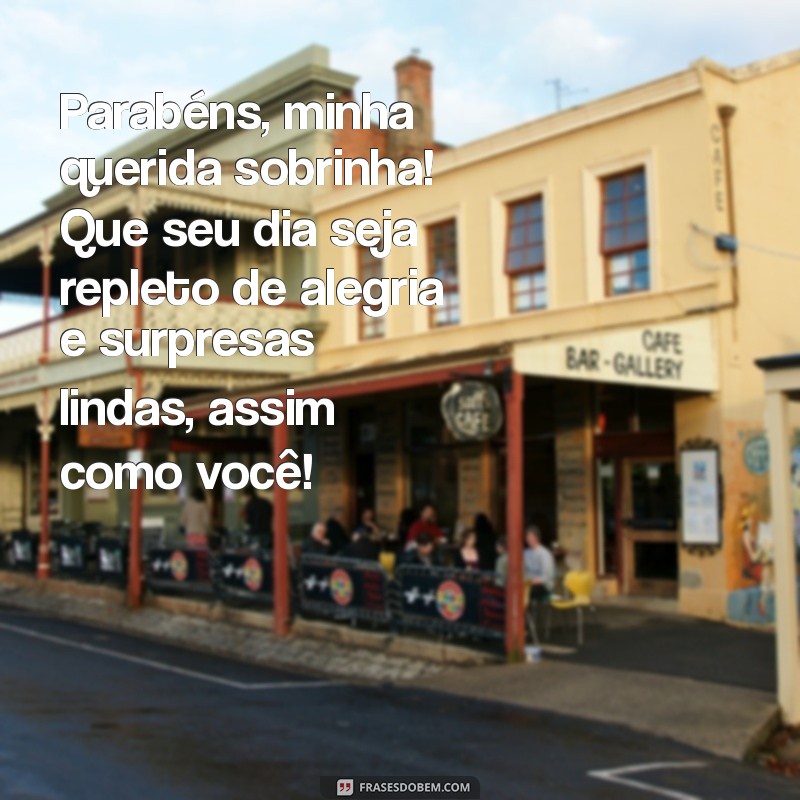 mensagem de aniversário sobrinha especial Parabéns, minha querida sobrinha! Que seu dia seja repleto de alegria e surpresas lindas, assim como você!