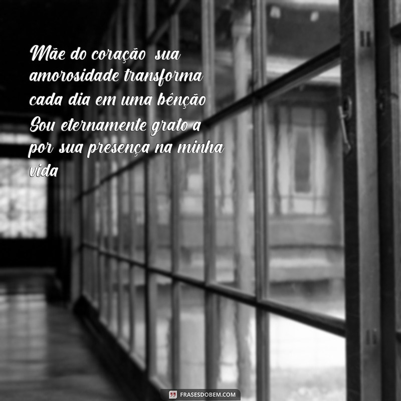 mensagem para mãe do coração Mãe do coração, sua amorosidade transforma cada dia em uma bênção. Sou eternamente grato(a) por sua presença na minha vida.