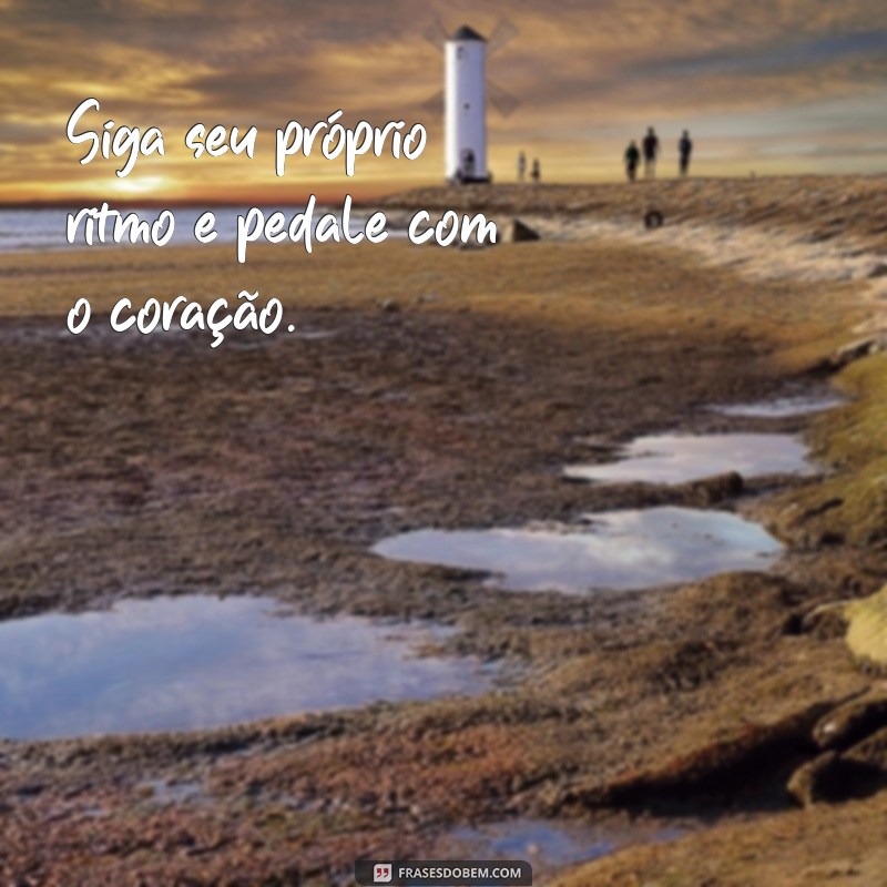 Frases Inspiradoras para Acompanhar Suas Fotos de Pedalada 