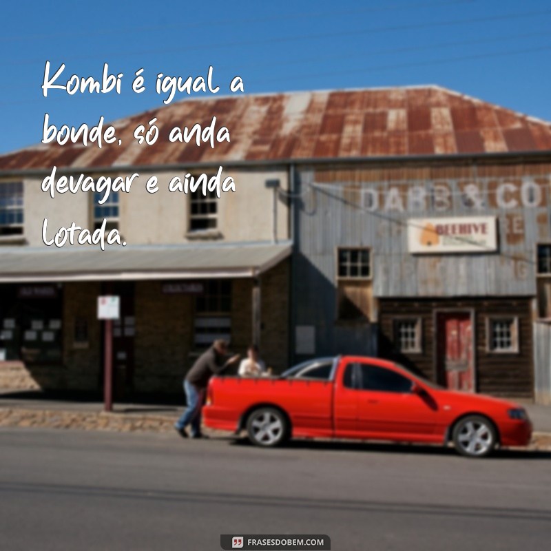 Divirta-se com as melhores frases engraçadas de Kombi! 