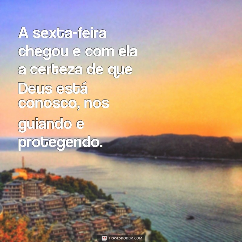 Descubra as melhores frases para uma sexta-feira feliz e abençoada com Deus 