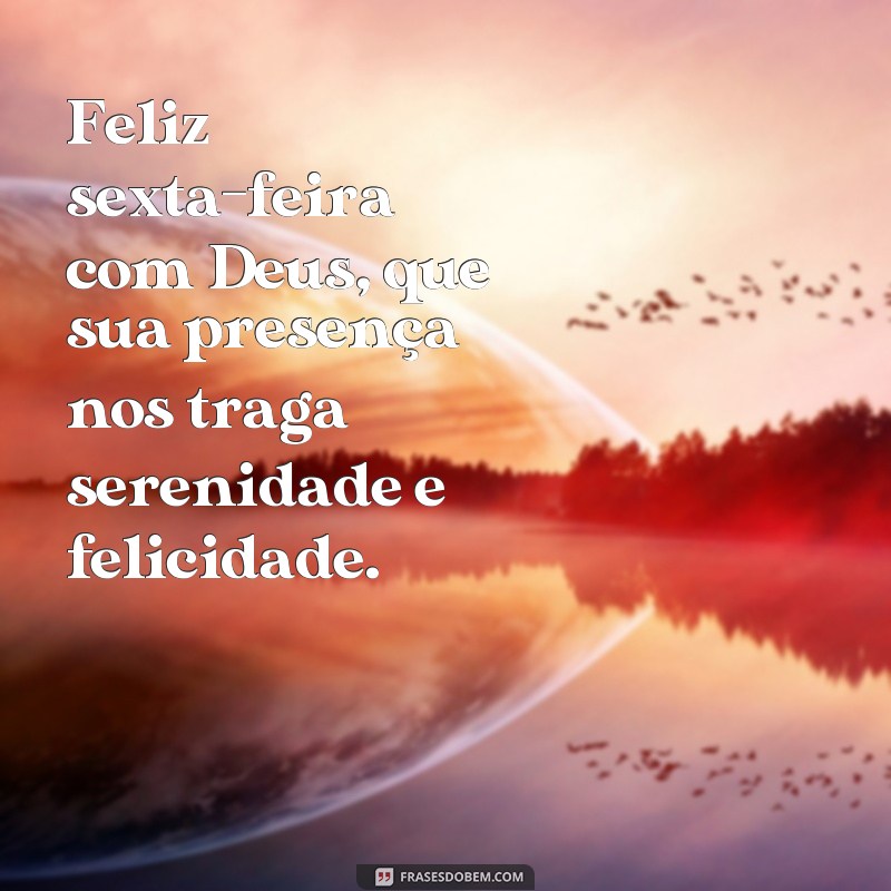 Descubra as melhores frases para uma sexta-feira feliz e abençoada com Deus 