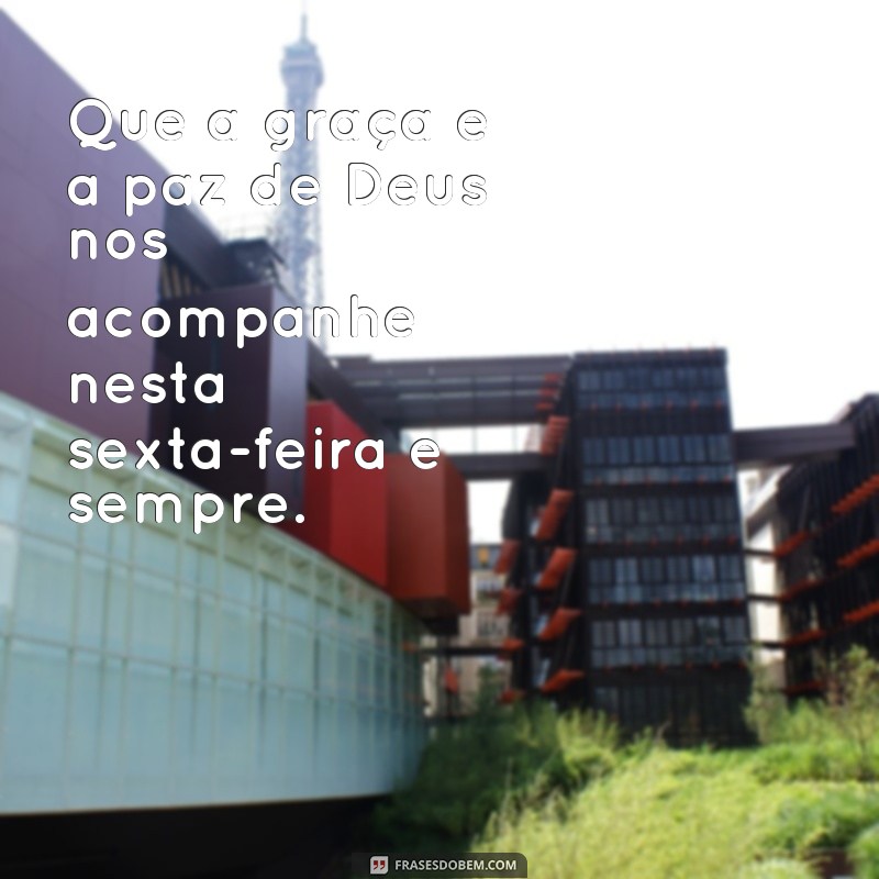 Descubra as melhores frases para uma sexta-feira feliz e abençoada com Deus 