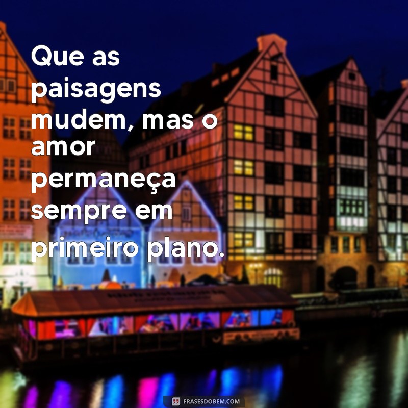 Frases Inspiradoras para Casais que Amam Viajar Juntos 