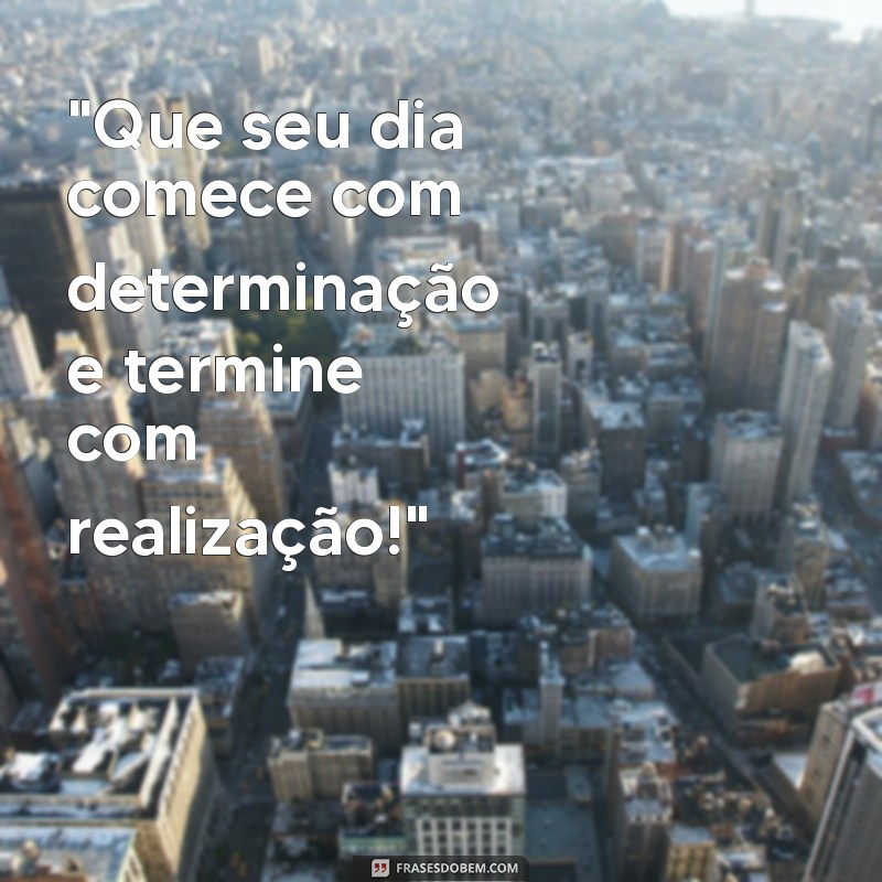 frases motivacionais trabalho bom dia 