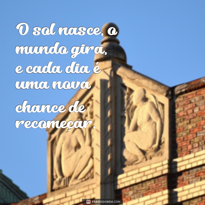 Frases Inspiradoras sobre como o Mundo Gira: Reflexões para o Dia a Dia 