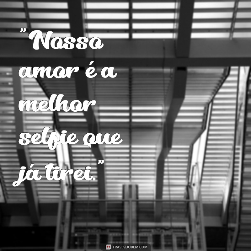 frases para posta foto com namorado 