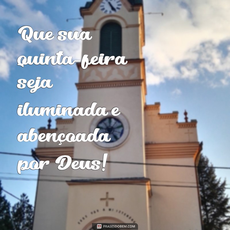 ótima quinta-feira abençoada por deus Que sua quinta-feira seja iluminada e abençoada por Deus!