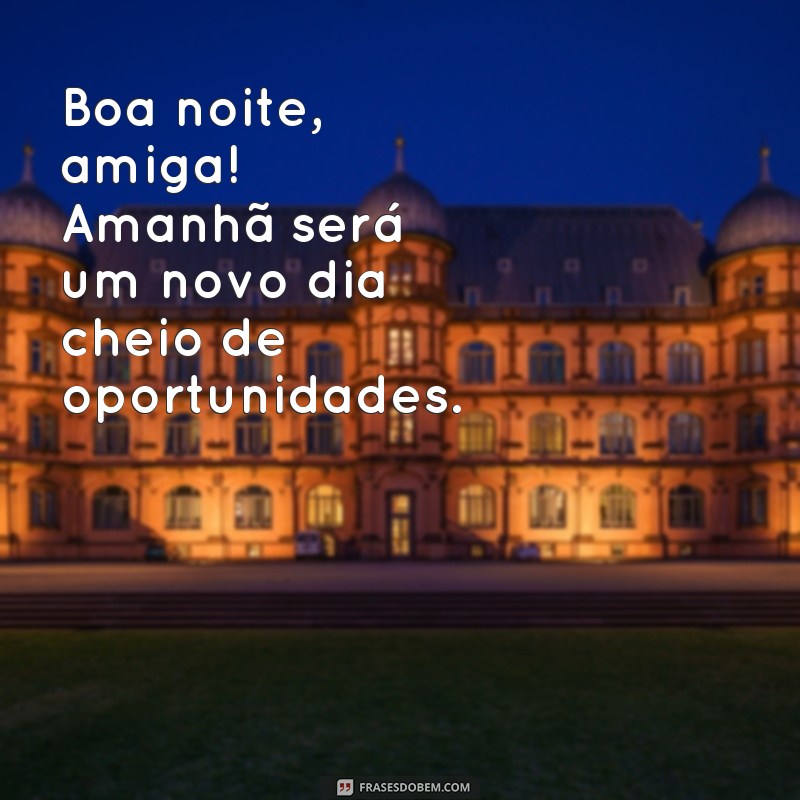 Encante sua amiga com as melhores frases de boa noite 