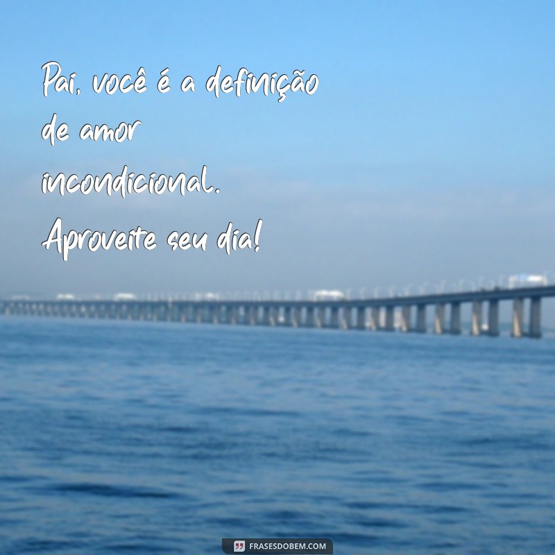 Frases Inspiradoras para Celebrar o Dia dos Pais com Alegria 