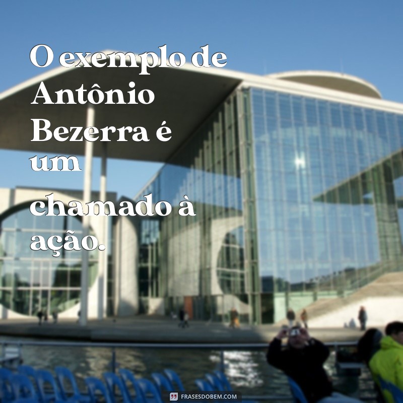 Antônio Bezerra: Vida, Obras e Legado do Notável Autor 