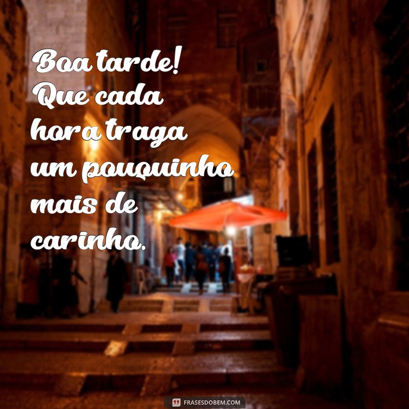 Frases Carinhosas para Desejar uma Boa Tarde: Inspire-se! 