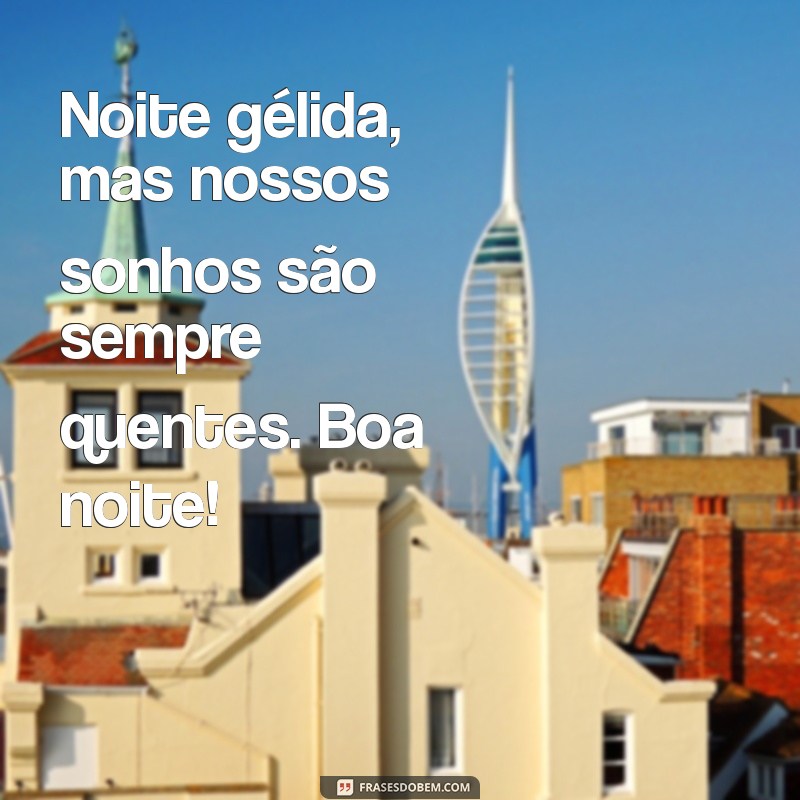 Frases Aconchegantes para Desejar uma Boa Noite no Frio 