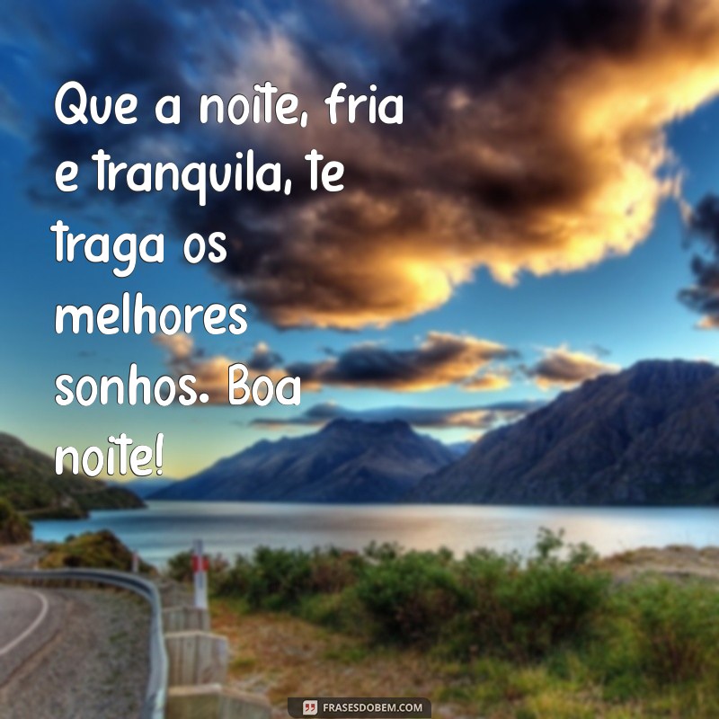 Frases Aconchegantes para Desejar uma Boa Noite no Frio 