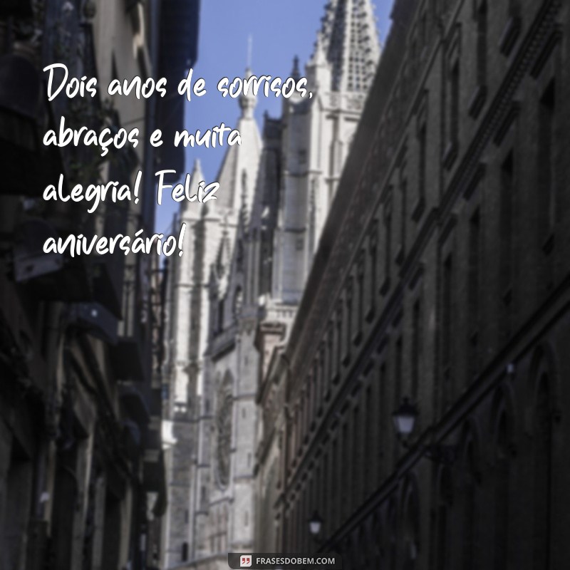 aniversário 2 anos Dois anos de sorrisos, abraços e muita alegria! Feliz aniversário!