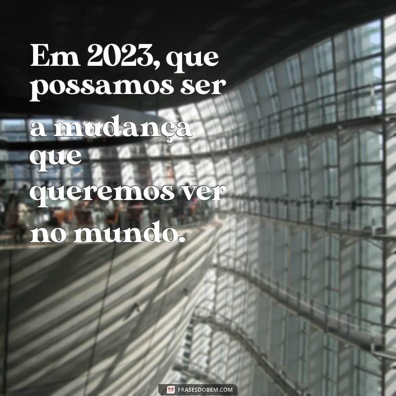 Melhores Frases para Celebrar o Ano Novo de 2023: Inspire-se e Compartilhe! 