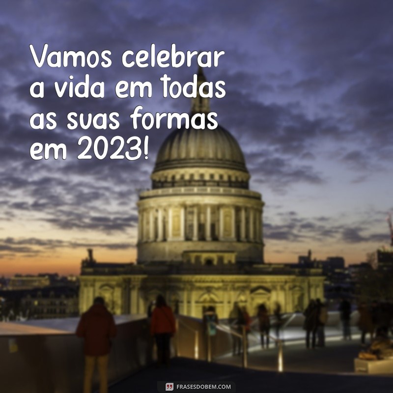 Melhores Frases para Celebrar o Ano Novo de 2023: Inspire-se e Compartilhe! 