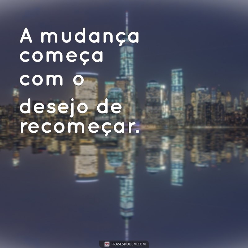 Frases Inspiradoras para o Seu Recomeço: Renove Sua Vida Agora 