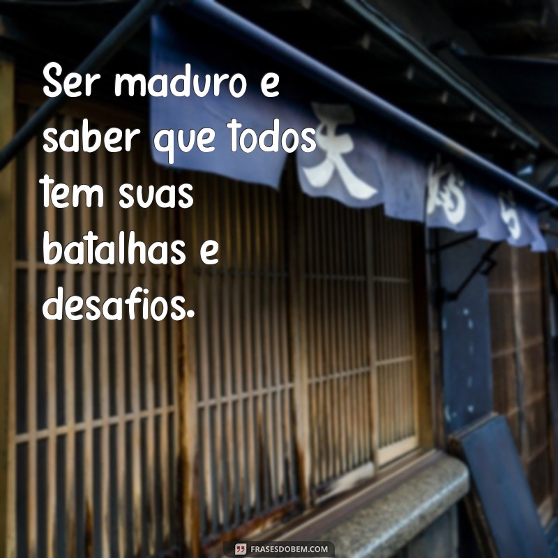 Frases Inspiradoras sobre Amadurecimento: Reflexões para o Crescimento Pessoal 