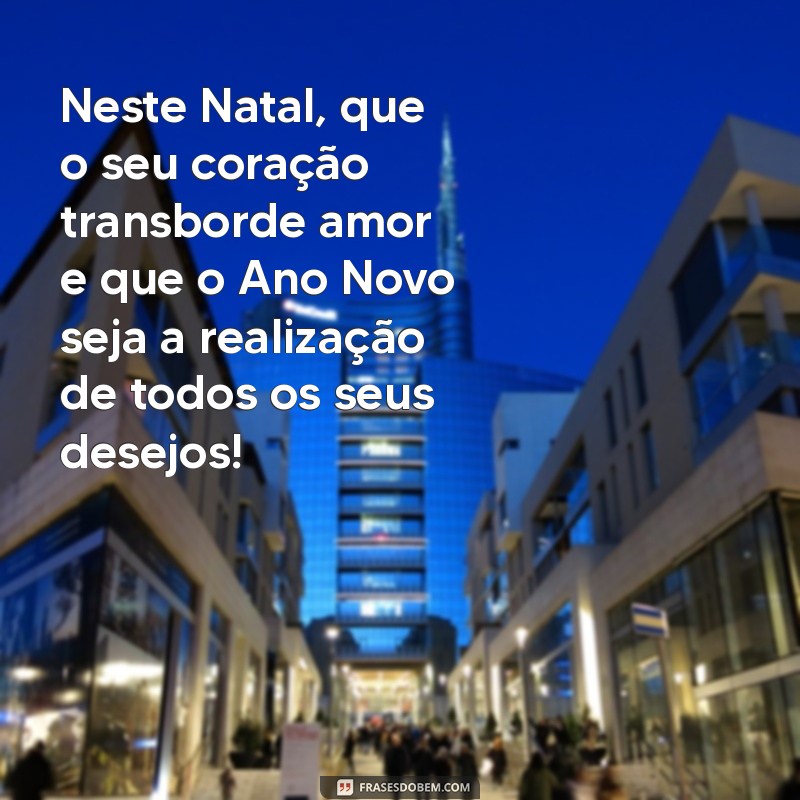 Mensagens Inspiradoras para o Natal e Ano Novo: Celebre com Amor e Esperança 