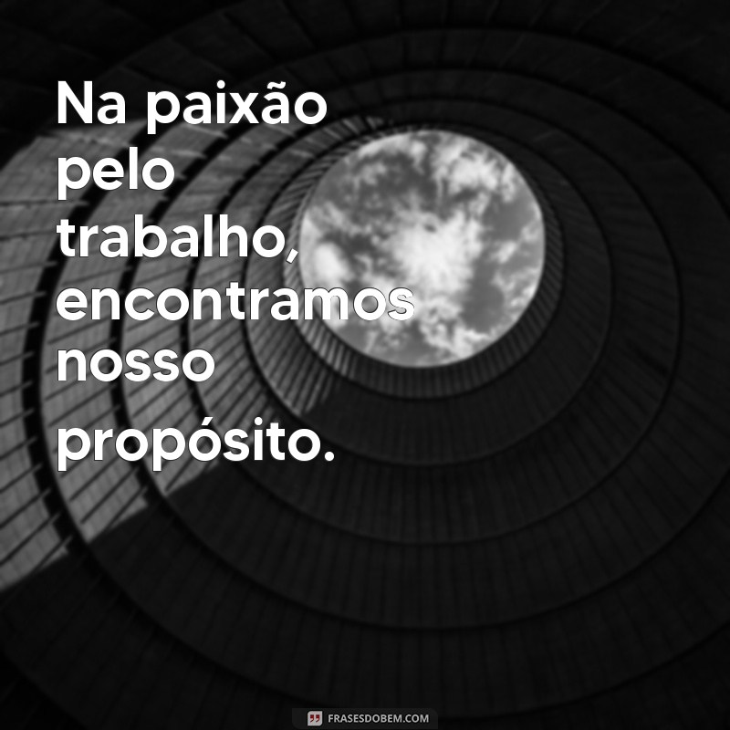 Frases Inspiradoras sobre o Amor pela Profissão: Encontre Motivação no Seu Trabalho 