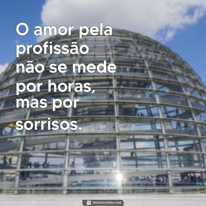 Frases Inspiradoras sobre o Amor pela Profissão: Encontre Motivação no Seu Trabalho 