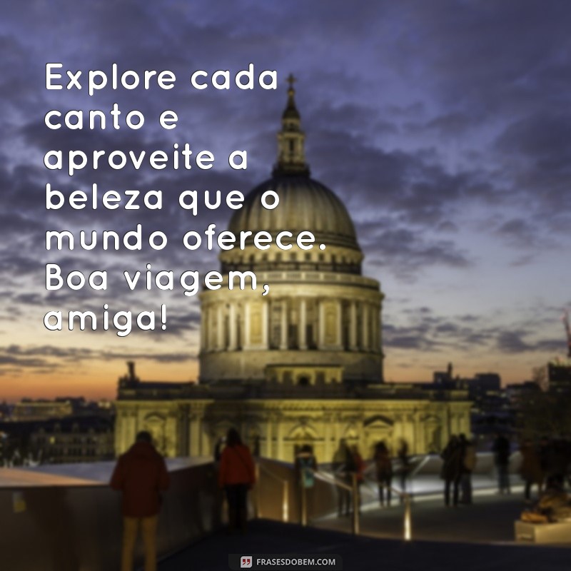 Mensagens Inspiradoras para Desejar uma Boa Viagem à Sua Amiga 