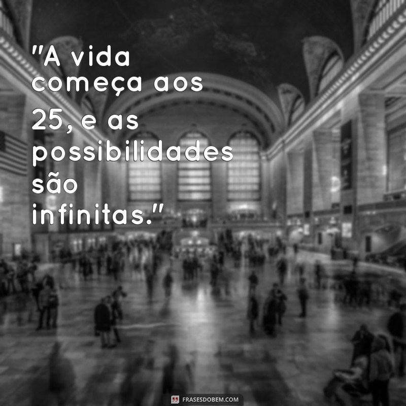 frases 25 anos 