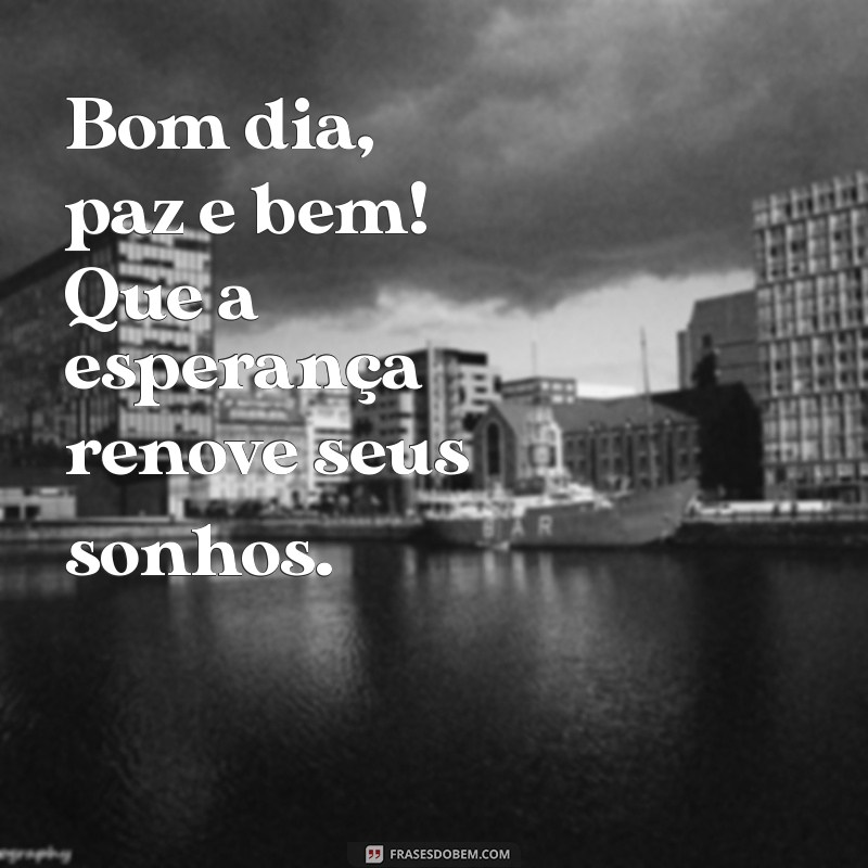 Comece Seu Dia com Positividade: Frases de Bom Dia para Paz e Bem 