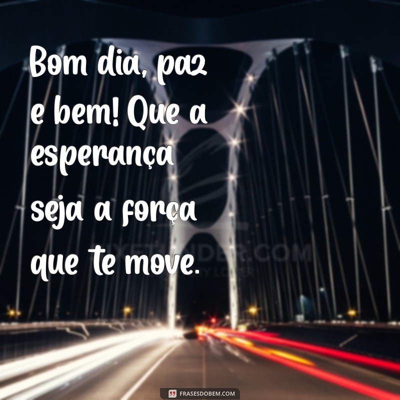 Comece Seu Dia com Positividade: Frases de Bom Dia para Paz e Bem 