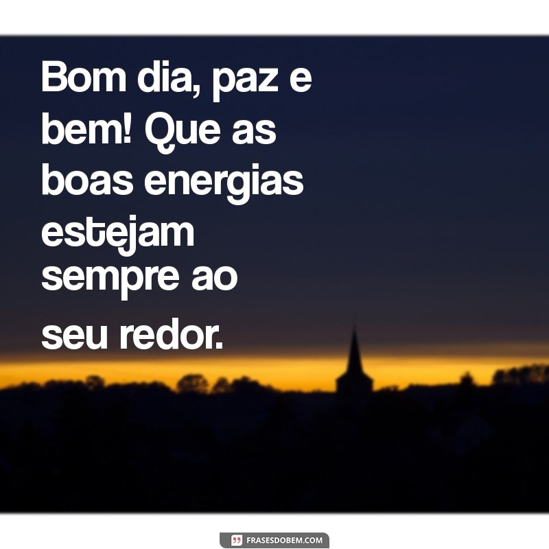 Comece Seu Dia com Positividade: Frases de Bom Dia para Paz e Bem 