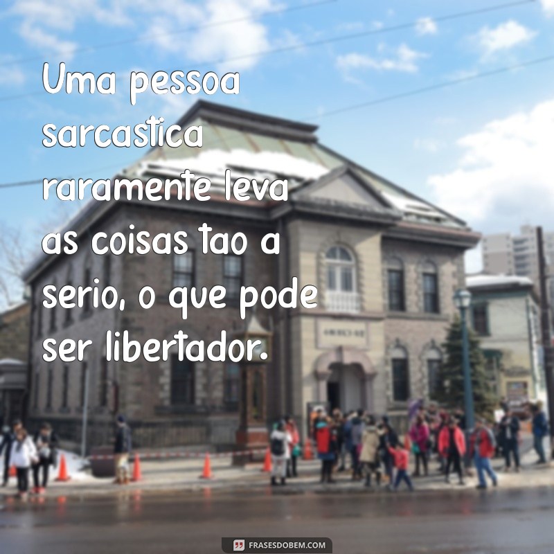 Entenda o Sarcasmo: O Que Define uma Pessoa Sarcástica? 