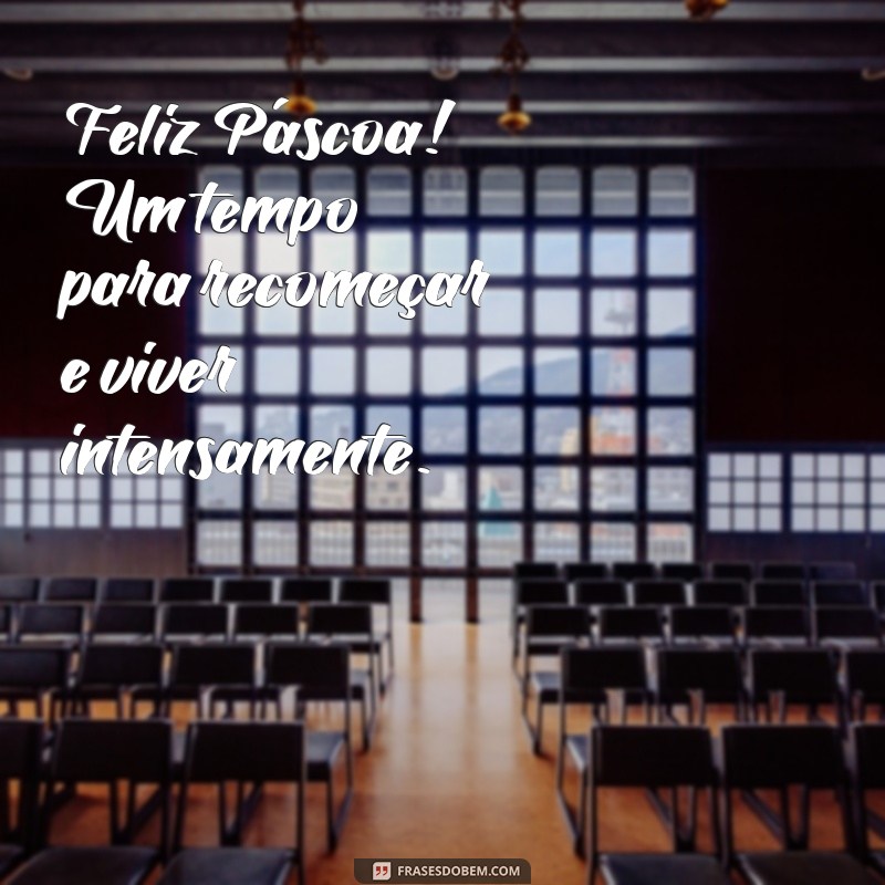 Feliz Páscoa: Celebre o Renascimento com Mensagens Inspiradoras 