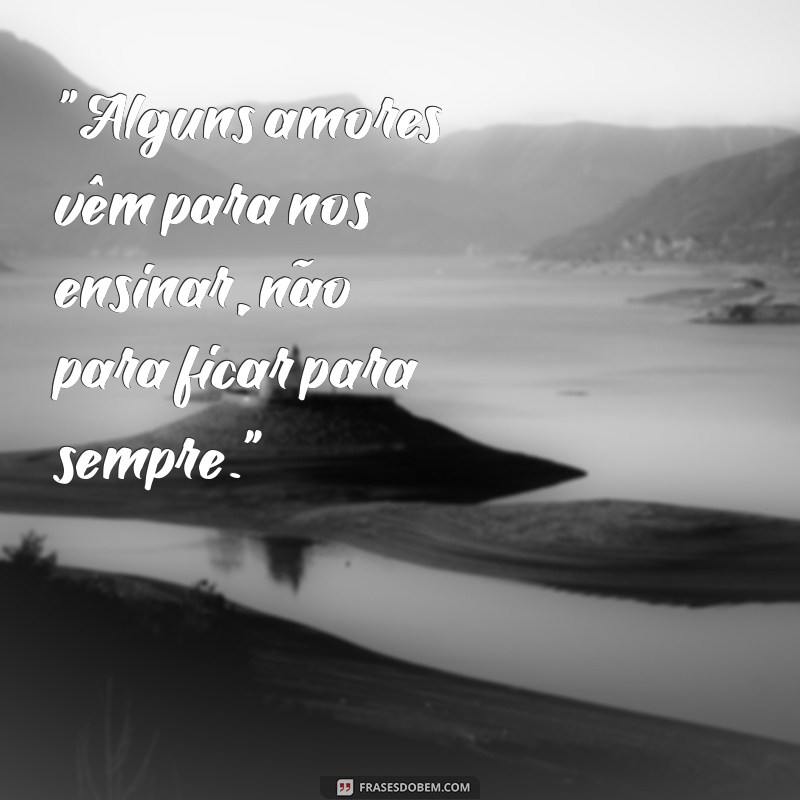 tem amores que não são pra vida frases 