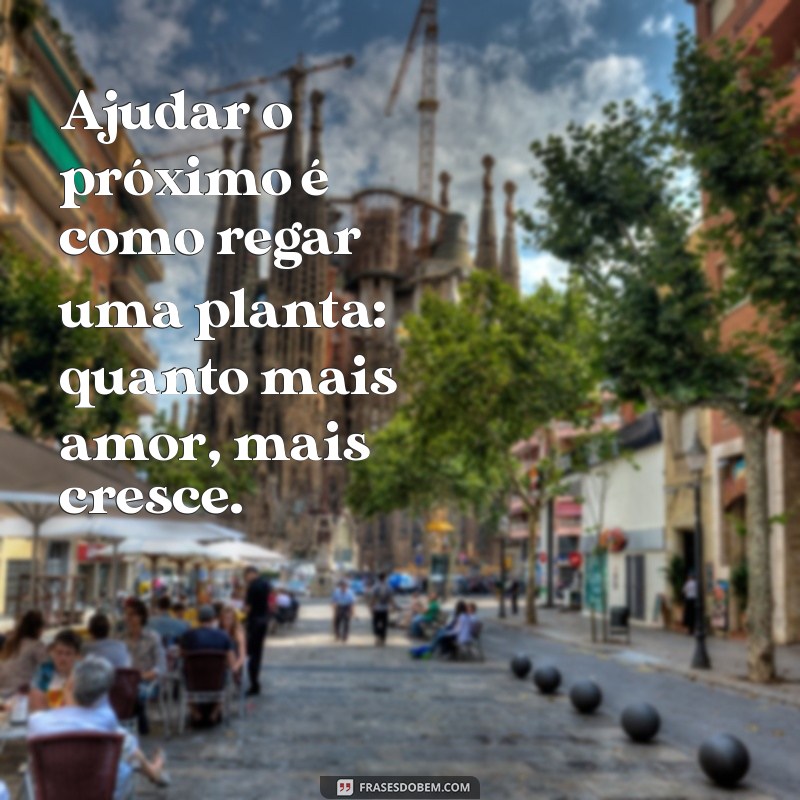 Frases Inspiradoras para Valorizar Quem Ajuda o Próximo 