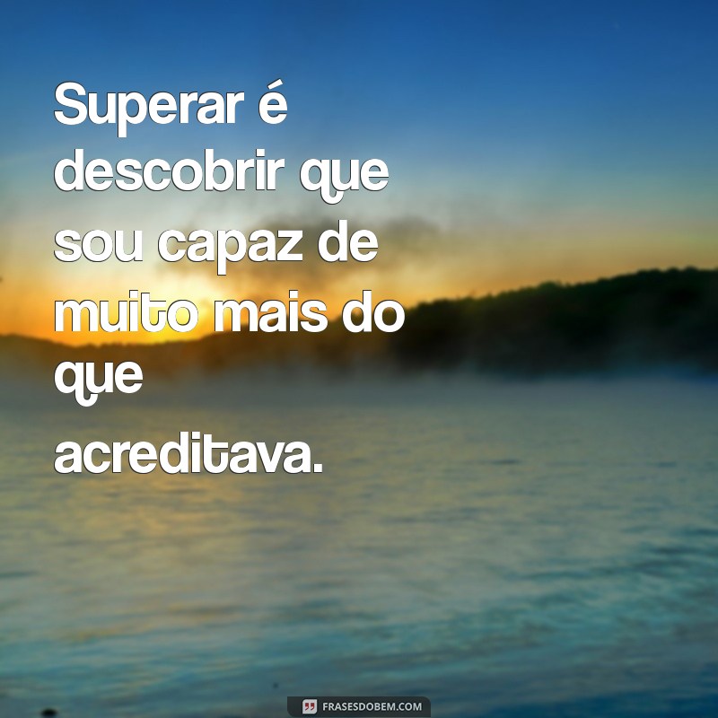 Frases Inspiradoras de Superação para Usar em Seu Status 