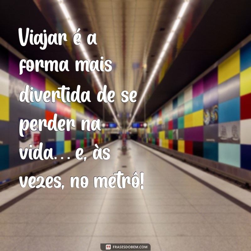 As Melhores Frases Engraçadas sobre Viajar para Inspirar suas Aventuras 