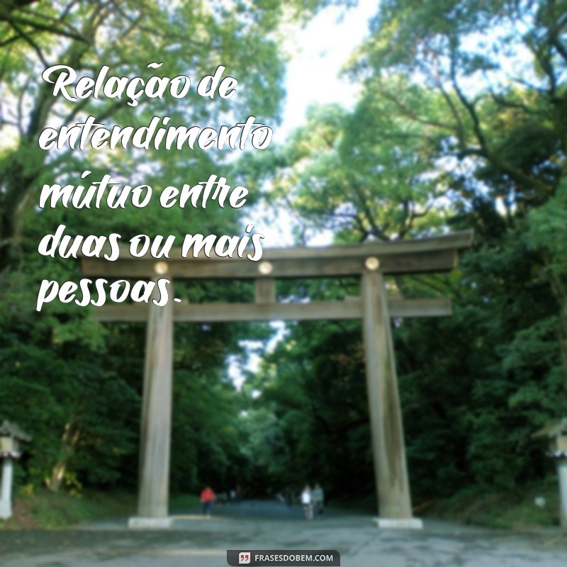 significado da palavra cumplicidade Relação de entendimento mútuo entre duas ou mais pessoas.