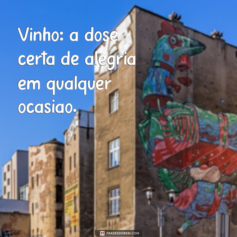 As Melhores Frases sobre Vinho para Status: Inspire-se e Compartilhe! 