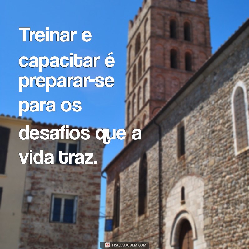 Empodere-se: 20 Frases Inspiradoras sobre Capacitação e Desenvolvimento Pessoal 