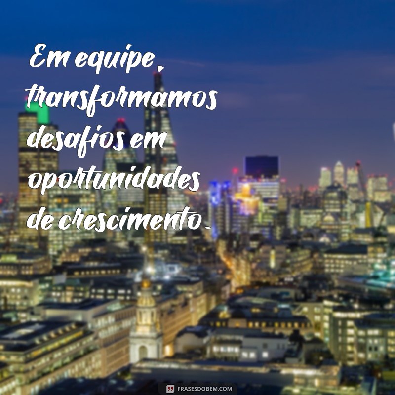 Frases Inspiradoras para Motivar sua Equipe rumo ao Sucesso 