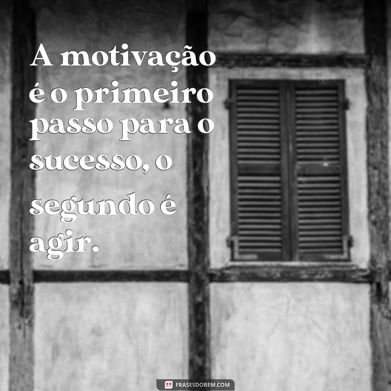 Descubra as melhores frases motivacionais para inspirar sua vida! 