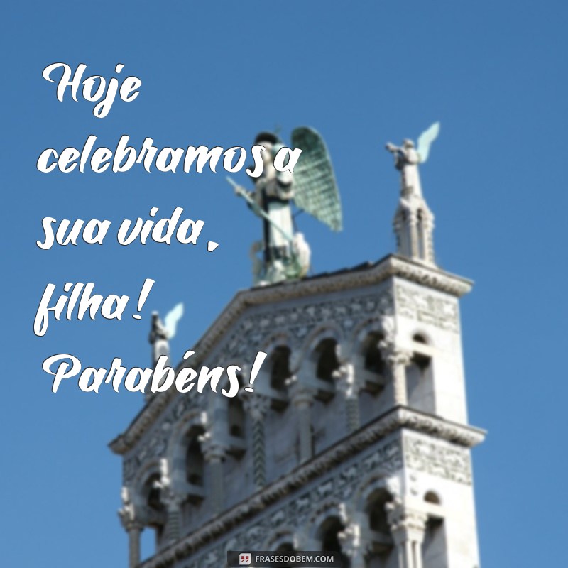 Parabéns, Filha! Mensagens e Frases Inspiradoras para Celebrar Seu Dia Especial 