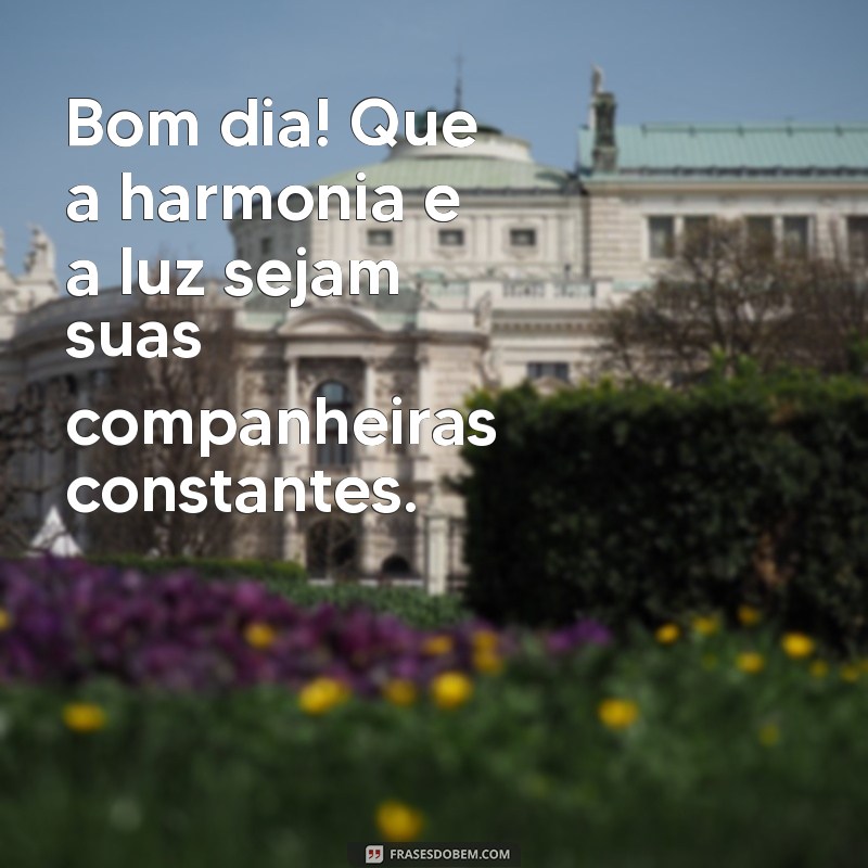 Comece Seu Dia com Harmonia e Luz: Frases Inspiradoras para um Bom Dia 